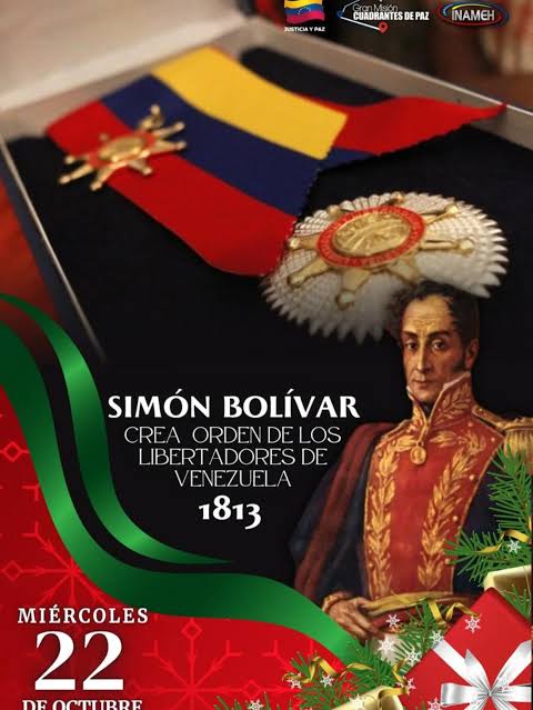 22 de octubre de 1813, Simón Bolívar (DECRETA) en Venezuela «LA ORDEN DE LOS LIBERTADORES». La orden más importante del País.